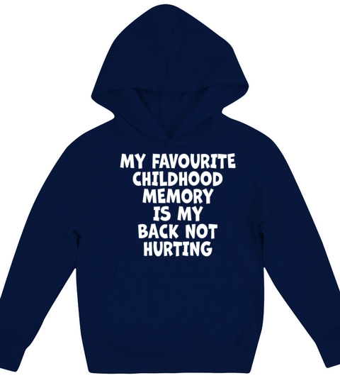 Favorite Childhood Memory Is My Back Not Hurting Kids Hoodie