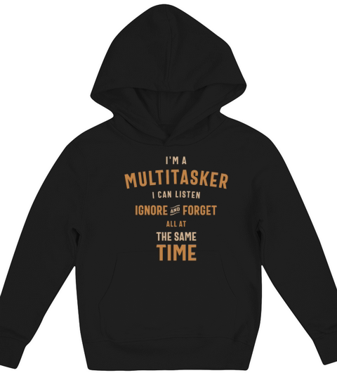 Im a Multitasker I Can Listen Ignore and Forget Kids Hoodie