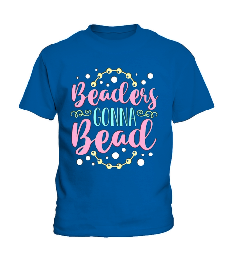 Beading Beaders Gonna Bead Beadwork Jewelry Beader Kids T-Shirt