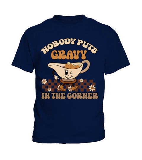 Nobody Puts Gravy In The Corner Funny Thanksgiving Kids T-Shirt