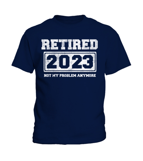 Retired 2023 Not My Problem Anymore Kids T-Shirt