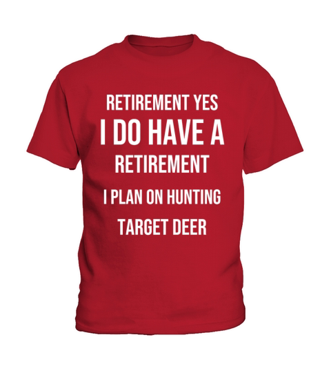Yes i do have a retirement plan i plan on hunting Kids T-Shirt