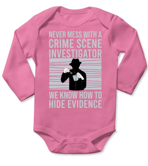 Crime Scene Investigator Funny Quote Never Mess Long Sleeve Baby One-Piece
