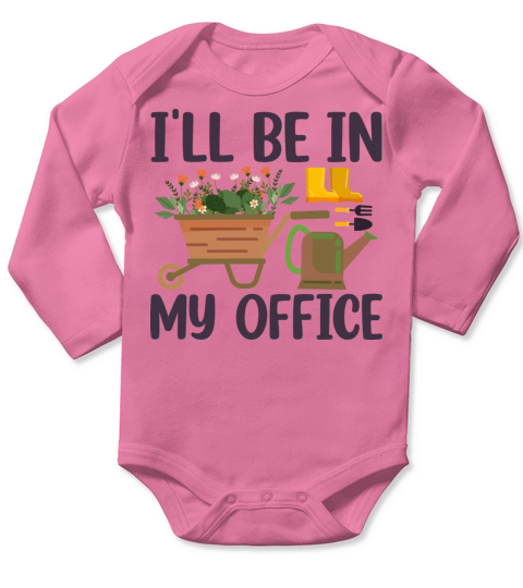 Funny Gardening Design Ill be in My OFFICE Long Sleeve Baby One-Piece