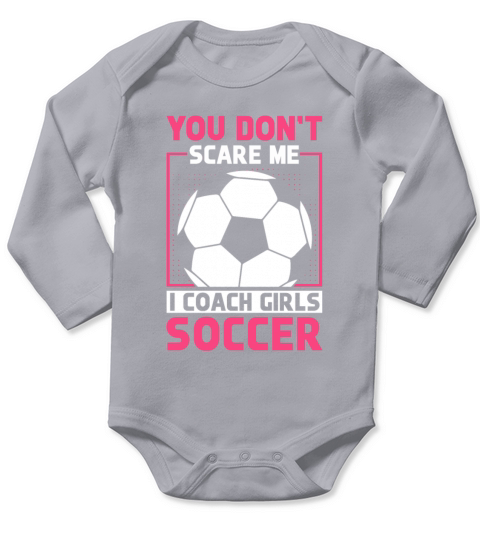 Funny Soccer Coach You Dont Scare Me I Coach Long Sleeve Baby One-Piece