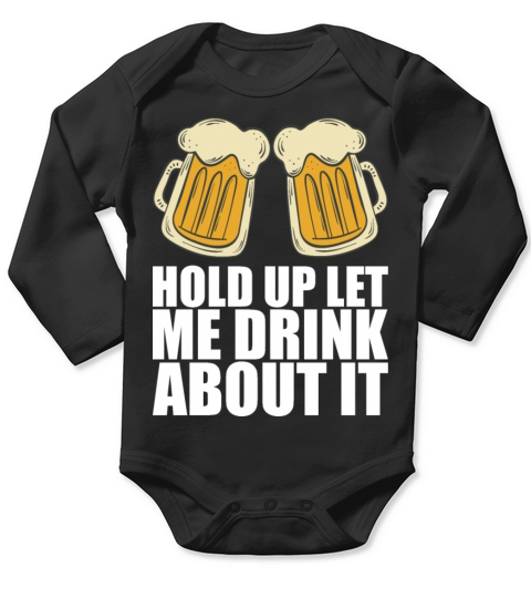 Hold Up Let Me Drink About It Long Sleeve Baby One-Piece