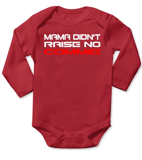 Mama Didn t Raise No Commie Classic T Shirt Long Sleeve Baby One-Piece