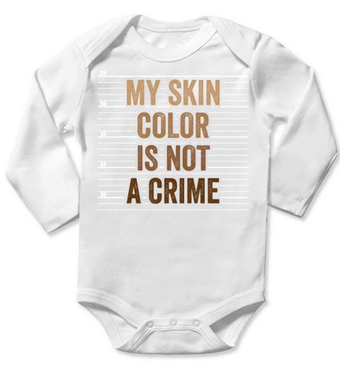 My Skin Color Is Not A Crime Clothing Gift Long Sleeve Baby One-Piece