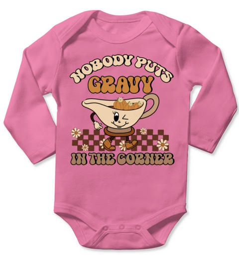 Nobody Puts Gravy In The Corner Funny Thanksgiving Long Sleeve Baby One-Piece