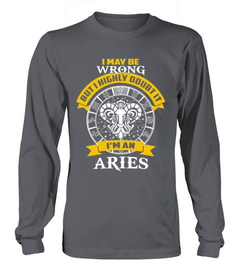 Aries - I maybe wrong but I highly doubt it Long sleeved Unisex