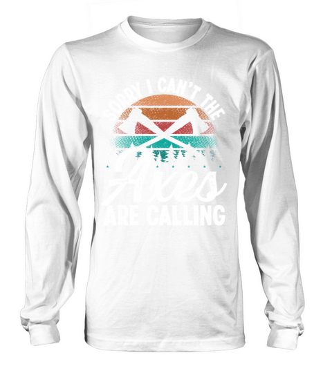 Axe Throwing Axes are calling Thrower Axe Quote Long sleeved Unisex
