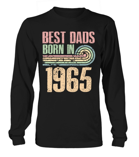 Best Dads Are Born In 1965 58 Years Old 58th Long sleeved Unisex