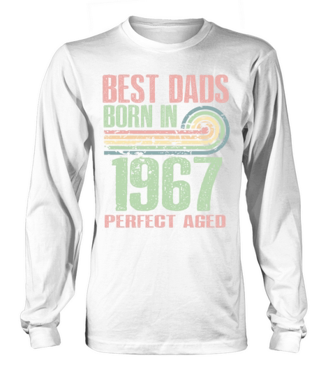 Best Dads Are Born In 1967 56 Years Old 56th Long sleeved Unisex