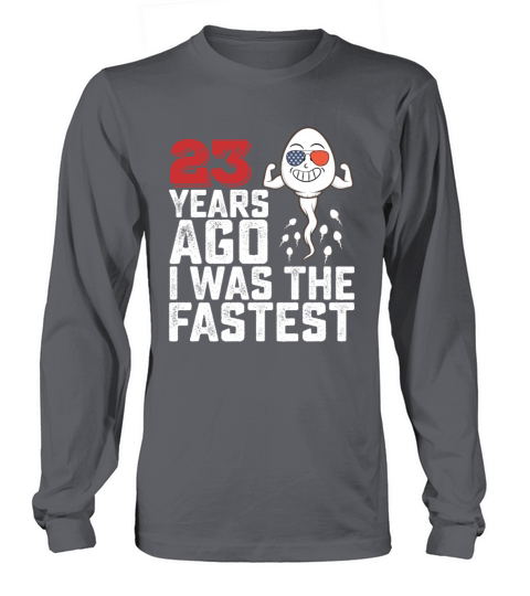 Birthday 23 Years Ago I Was The Fastest Long sleeved Unisex