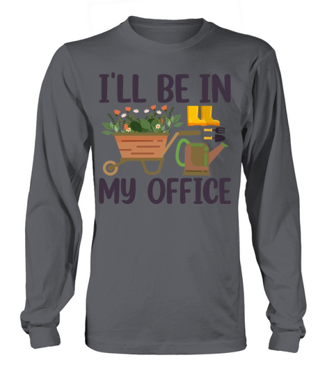 Funny Gardening Design Ill be in My OFFICE Long sleeved Unisex