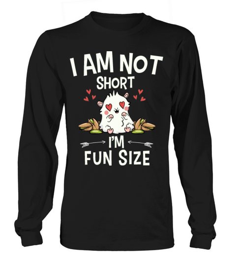 I Am Not Short Im Fun Size Long sleeved Unisex