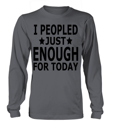 I Peopled Just Enough For Today 2 Long sleeved Unisex