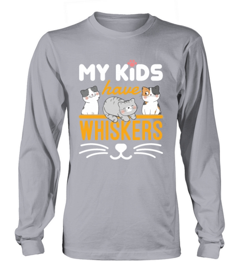 My Kids Have Whiskers Cute Cat Lover Owner Long sleeved Unisex