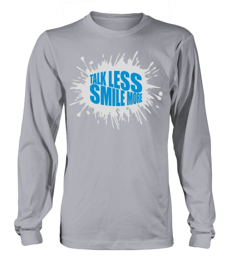 talk less smile more Long sleeved Unisex