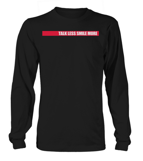 talk less smile more Long sleeved Unisex