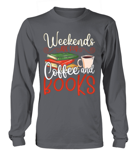 Weekends Are For Coffee and Books Book Lover Long sleeved Unisex