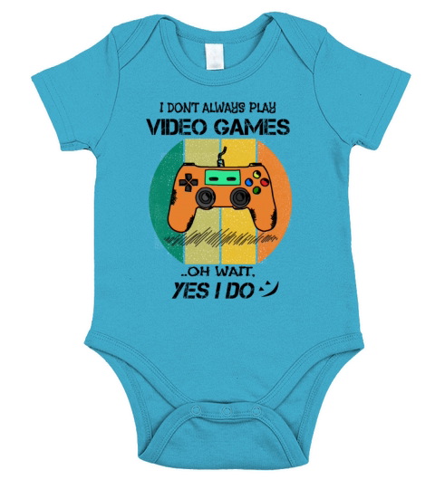 I Dont Always Play Video Games Oh Wait Yes I Do Short Sleeve Baby One-Piece