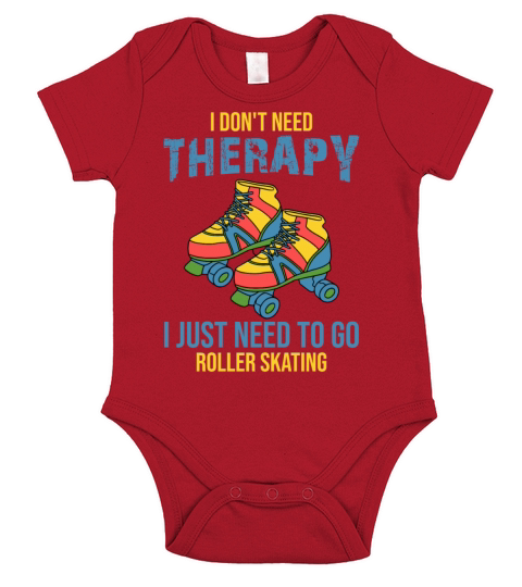 I Dont Need Therapy I Just Need To Go Roller Skat Short Sleeve Baby One-Piece