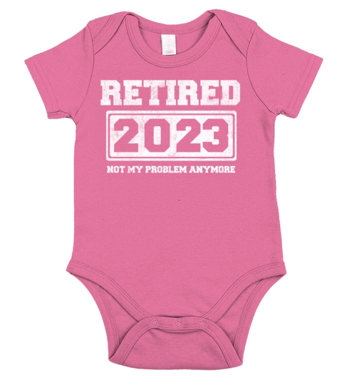 Retired 2023 Not My Problem Anymore Short Sleeve Baby One-Piece