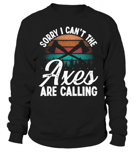 Axe Throwing Axes are calling Thrower Axe Quote Sweatshirt Unisex