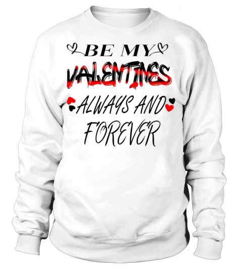 be my valentine always and forever4280 Sweatshirt Unisex