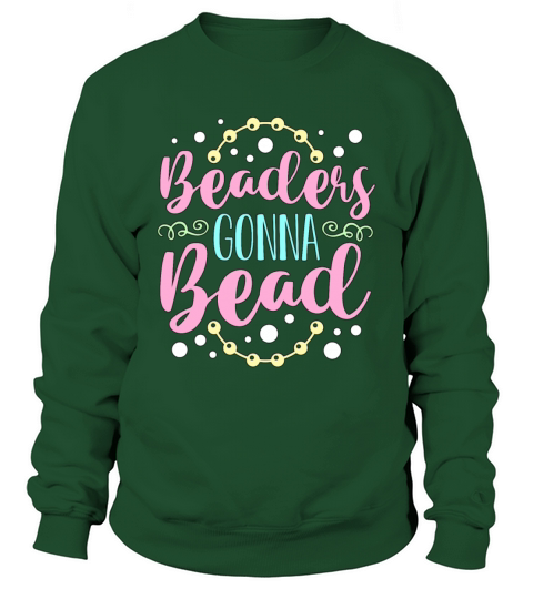 Beading Beaders Gonna Bead Beadwork Jewelry Beader Sweatshirt Unisex