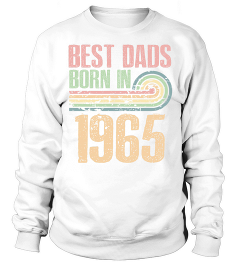 Best Dads Are Born In 1965 58 Years Old 58th Sweatshirt Unisex