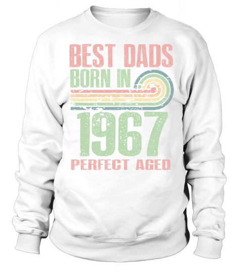 Best Dads Are Born In 1967 56 Years Old 56th Sweatshirt Unisex