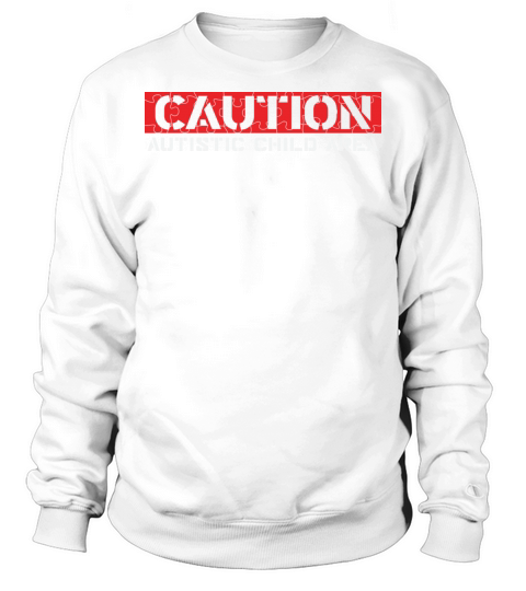 Caution Autistic Child Area Sweatshirt Unisex