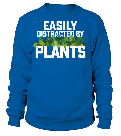 Easily Distracted By Plants Sweatshirt Unisex