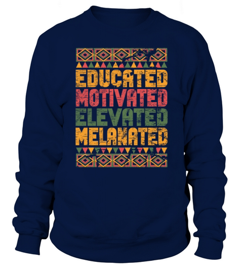 Educated Motivated Elevated Melanated Melanin Sweatshirt Unisex