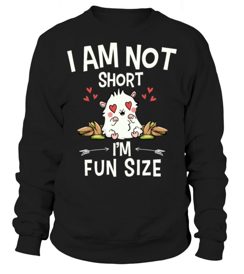I Am Not Short Im Fun Size Sweatshirt Unisex