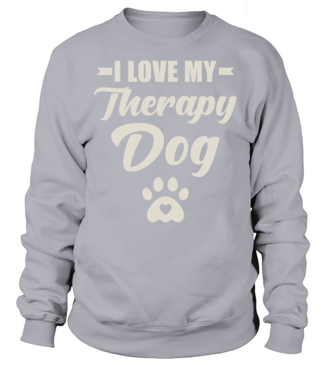 I Love My Therapy Dog Sweatshirt Unisex