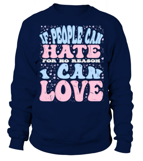 If people can hate for no reason i can love Sweatshirt Unisex