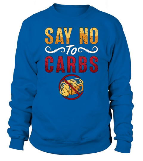 Low Carb Diet Say No To Carbs Loves Healthy Eating Sweatshirt Unisex