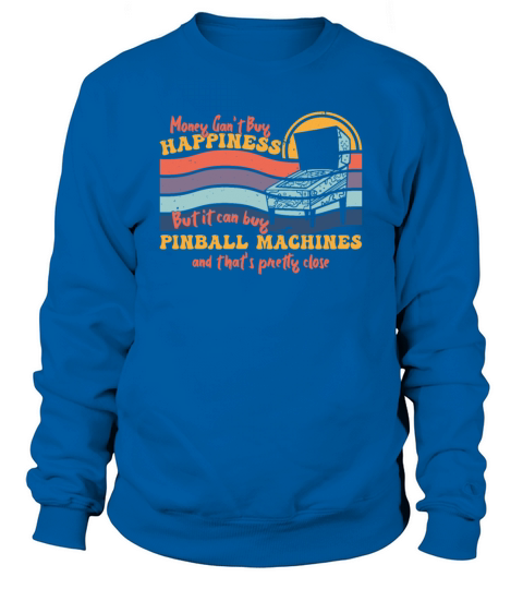 Money Cant Buy Happiness But Pinball Machines Ret Sweatshirt Unisex