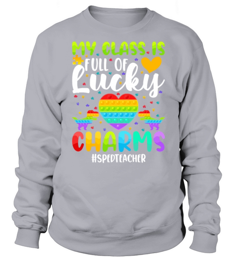 My Class Is Full Of Lucky Charms SPED Teacher Auti Sweatshirt Unisex