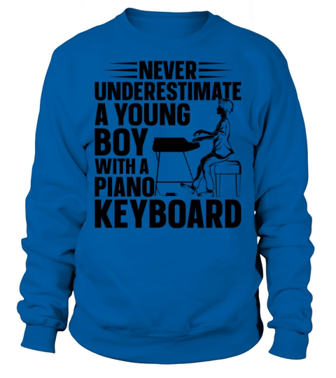 Never Underestimate A Young Boy With A Piano Keybo Sweatshirt Unisex