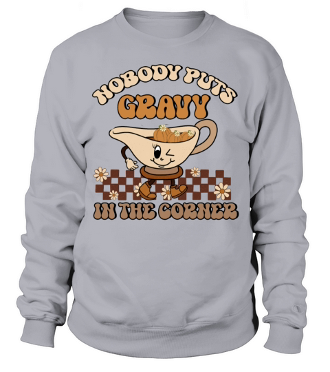 Nobody Puts Gravy In The Corner Funny Thanksgiving Sweatshirt Unisex