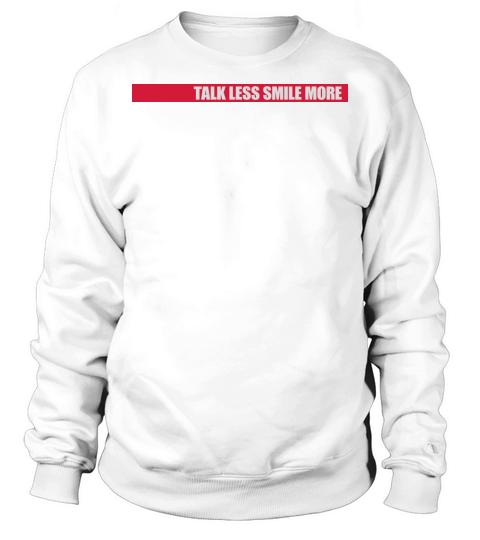 talk less smile more Sweatshirt Unisex