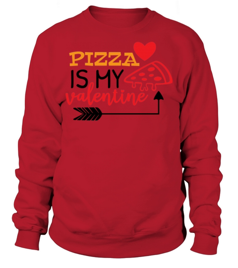 Valentimes Day Pizza is My Valentine Valentines Da Sweatshirt Unisex