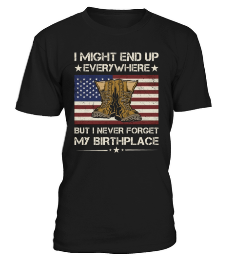 America I Never Forget My Birthplace Army Veteran T-Shirt Unisex