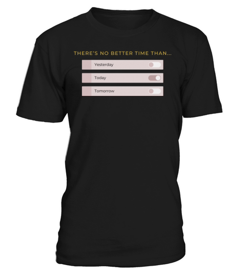 BEST TIME IS TODAY T-Shirt Unisex
