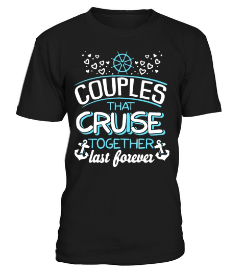 couples that cruise together last forever cruise T-Shirt Unisex