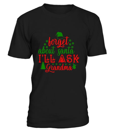 Forget about santa ill ask grandma christmas costume T-Shirt Unisex